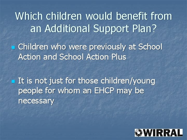 Which children would benefit from an Additional Support Plan? n n Children who were