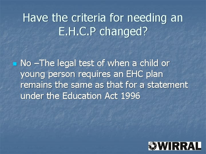 Have the criteria for needing an E. H. C. P changed? n No –The