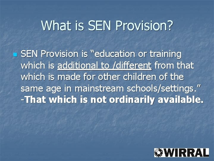 What is SEN Provision? n SEN Provision is “education or training which is additional