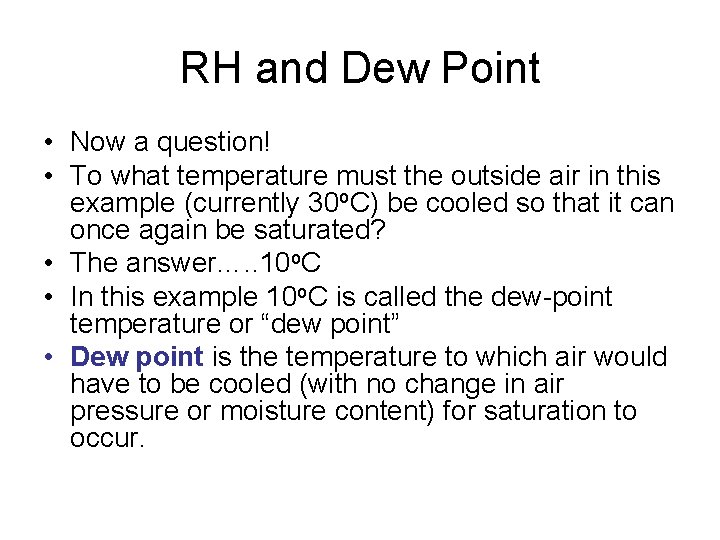 RH and Dew Point • Now a question! • To what temperature must the