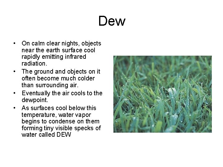 Dew • On calm clear nights, objects near the earth surface cool rapidly emitting
