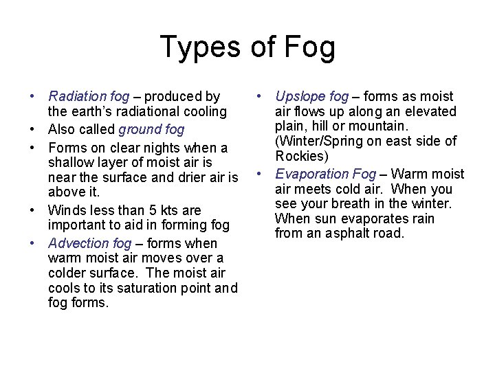 Types of Fog • Radiation fog – produced by the earth’s radiational cooling •