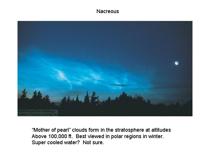 Nacreous “Mother of pearl” clouds form in the stratosphere at altitudes Above 100, 000