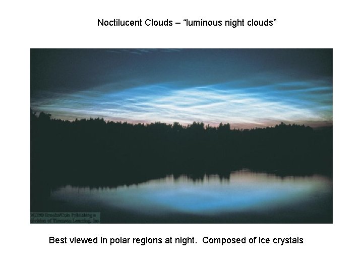 Noctilucent Clouds – “luminous night clouds” Best viewed in polar regions at night. Composed