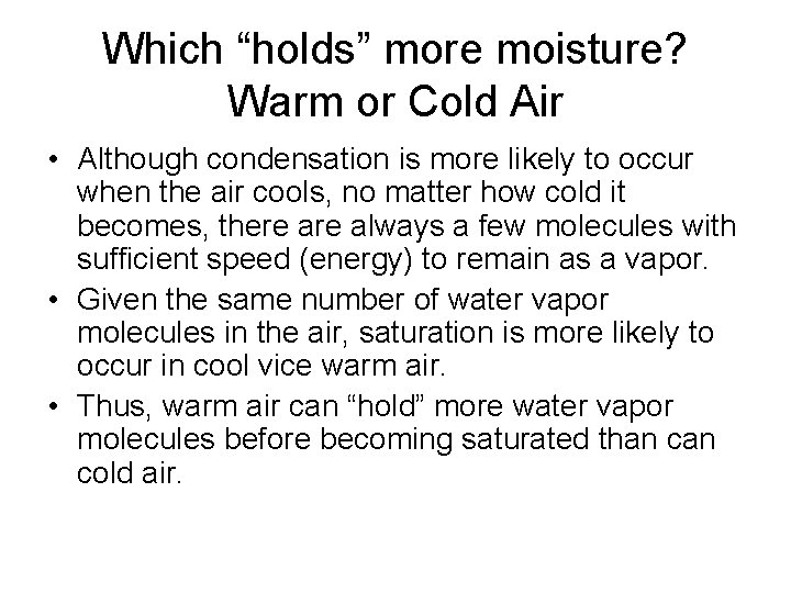 Which “holds” more moisture? Warm or Cold Air • Although condensation is more likely