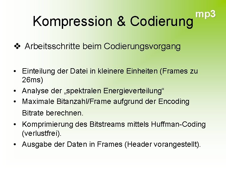 Kompression & Codierung mp 3 v Arbeitsschritte beim Codierungsvorgang • Einteilung der Datei in