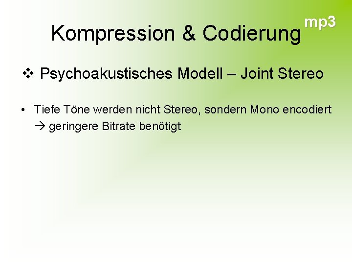 Kompression & Codierung mp 3 v Psychoakustisches Modell – Joint Stereo • Tiefe Töne