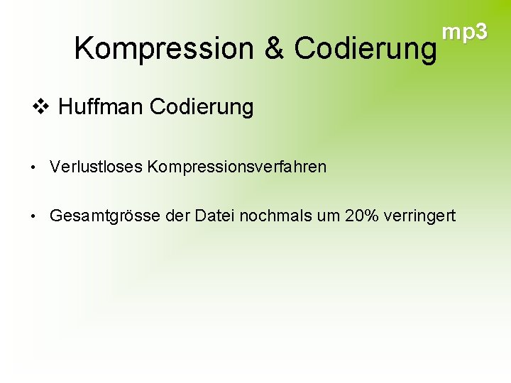 Kompression & Codierung mp 3 v Huffman Codierung • Verlustloses Kompressionsverfahren • Gesamtgrösse der