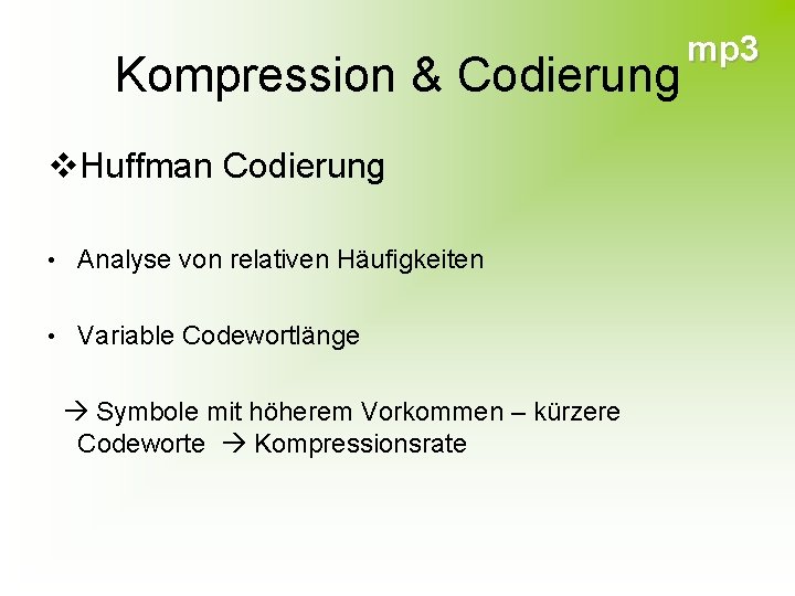 Kompression & Codierung v. Huffman Codierung • Analyse von relativen Häufigkeiten • Variable Codewortlänge