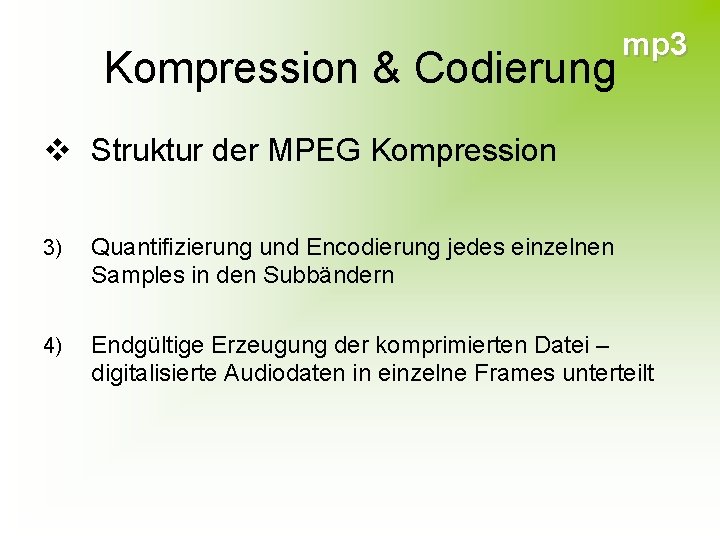 Kompression & Codierung mp 3 v Struktur der MPEG Kompression 3) Quantifizierung und Encodierung