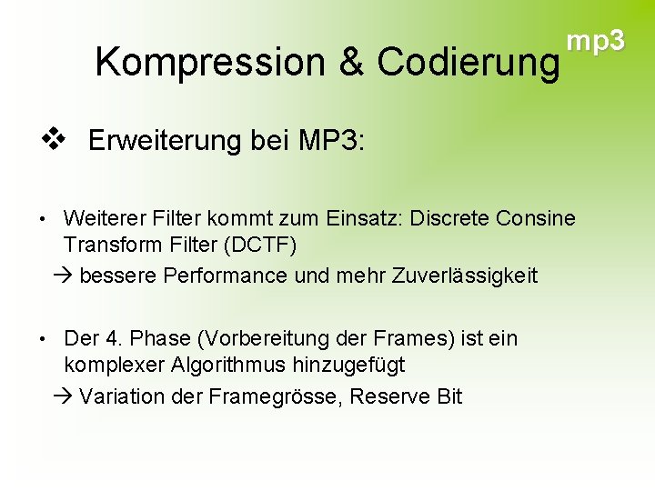 Kompression & Codierung mp 3 v Erweiterung bei MP 3: • Weiterer Filter kommt