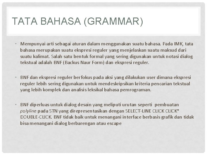 TATA BAHASA (GRAMMAR) • Mempunyai arti sebagai aturan dalam menggunakan suatu bahasa. Pada IMK,