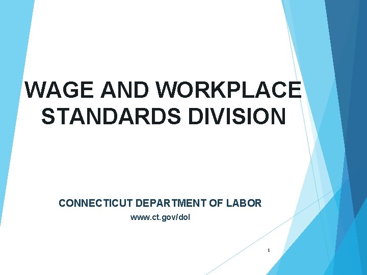 WAGE AND WORKPLACE STANDARDS DIVISION CONNECTICUT DEPARTMENT OF LABOR www. ct. gov/dol 1 