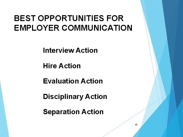 BEST OPPORTUNITIES FOR EMPLOYER COMMUNICATION Interview Action Hire Action Evaluation Action Disciplinary Action Separation