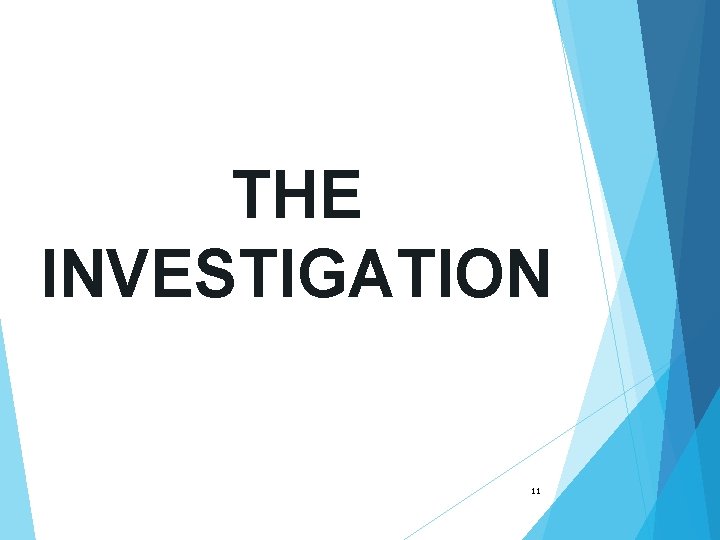 THE INVESTIGATION 11 