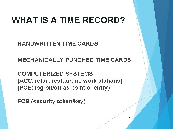 WHAT IS A TIME RECORD? HANDWRITTEN TIME CARDS MECHANICALLY PUNCHED TIME CARDS COMPUTERIZED SYSTEMS