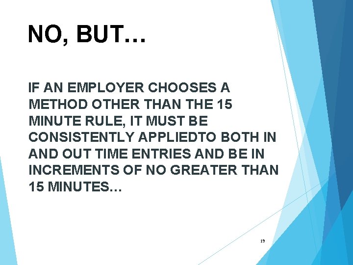 NO, BUT… IF AN EMPLOYER CHOOSES A METHOD OTHER THAN THE 15 MINUTE RULE,