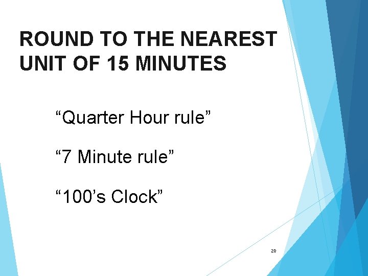 ROUND TO THE NEAREST UNIT OF 15 MINUTES “Quarter Hour rule” “ 7 Minute