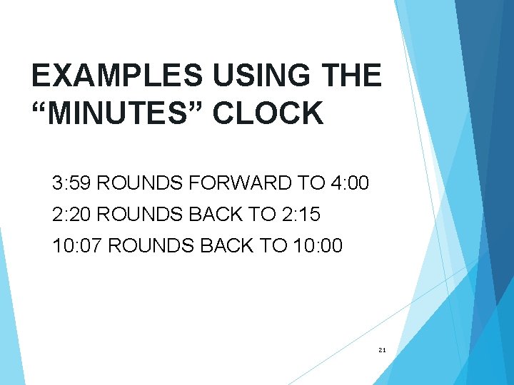 EXAMPLES USING THE “MINUTES” CLOCK 3: 59 ROUNDS FORWARD TO 4: 00 2: 20