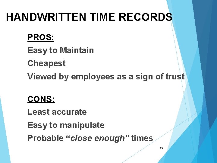 HANDWRITTEN TIME RECORDS PROS: Easy to Maintain Cheapest Viewed by employees as a sign