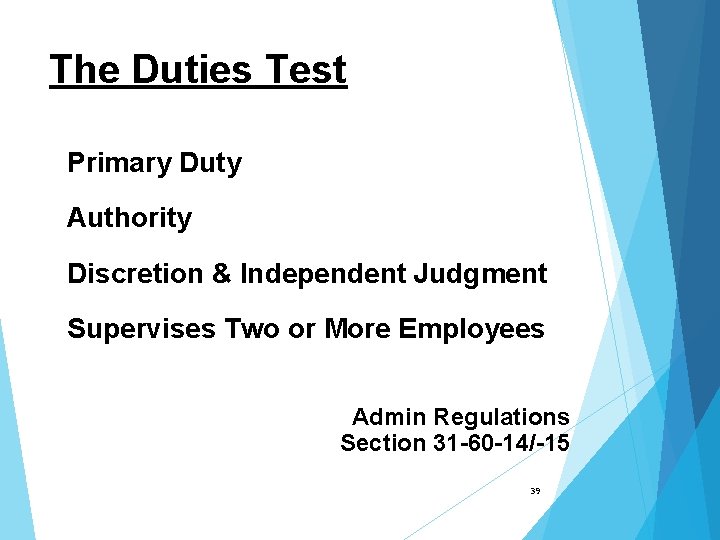 The Duties Test Primary Duty Authority Discretion & Independent Judgment Supervises Two or More