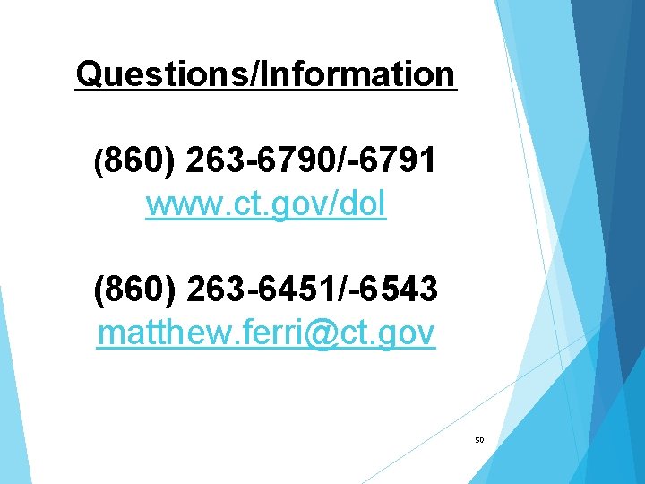 Questions/Information (860) 263 -6790/-6791 www. ct. gov/dol (860) 263 -6451/-6543 matthew. ferri@ct. gov 50