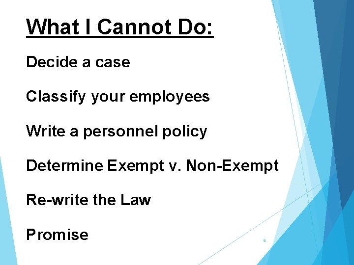 What I Cannot Do: Decide a case Classify your employees Write a personnel policy