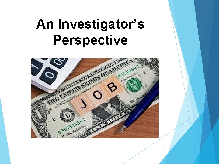 An Investigator’s Perspective 7 