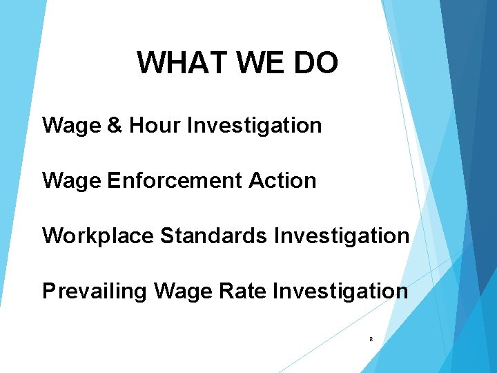 WHAT WE DO Wage & Hour Investigation Wage Enforcement Action Workplace Standards Investigation Prevailing