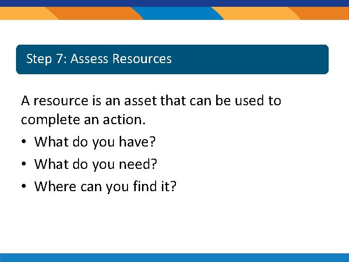 Step Resources Step 7: 7: Assess Resources A resource is an asset that can