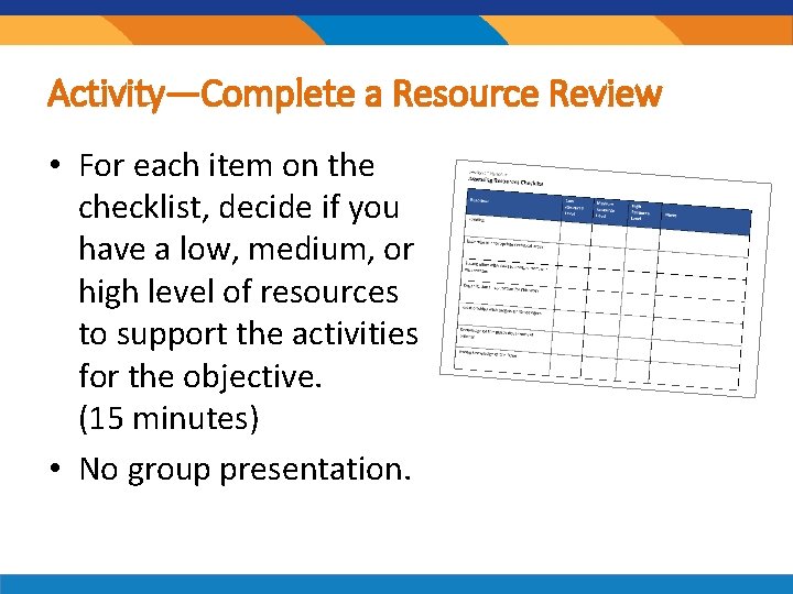 Activity—Complete a Resource Review • For each item on the checklist, decide if you