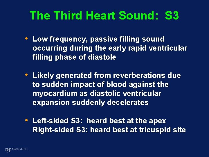 The Third Heart Sound: S 3 • Low frequency, passive filling sound occurring during