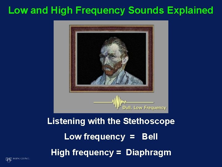 Low and High Frequency Sounds Explained Listening with the Stethoscope Low frequency = Bell