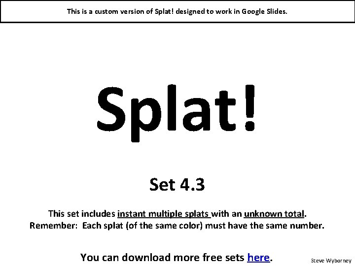 This is a custom version of Splat! designed to work in Google Slides. Splat!