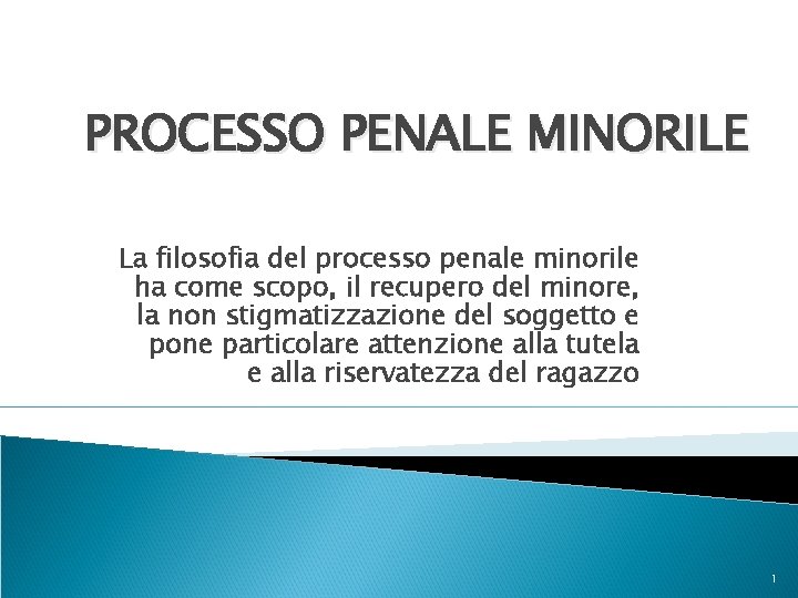 PROCESSO PENALE MINORILE La filosofia del processo penale minorile ha come scopo, il recupero