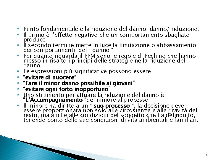  Punto fondamentale è la riduzione del danno: danno/ riduzione. Il primo è l’effetto