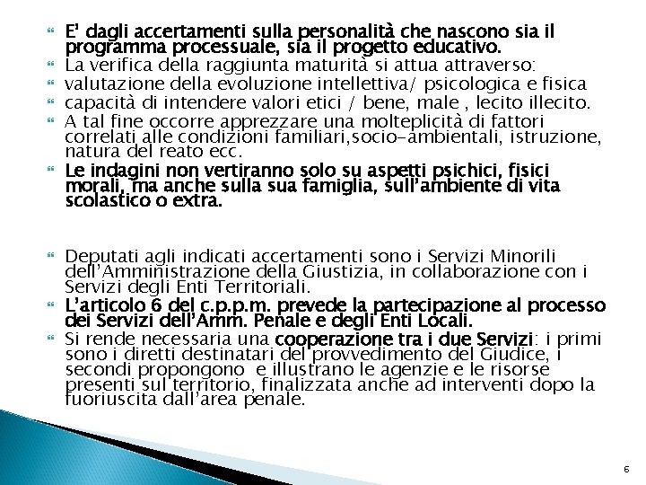  E’ dagli accertamenti sulla personalità che nascono sia il programma processuale, sia il