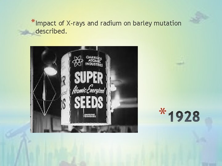 *Impact of X-rays and radium on barley mutation described. * 