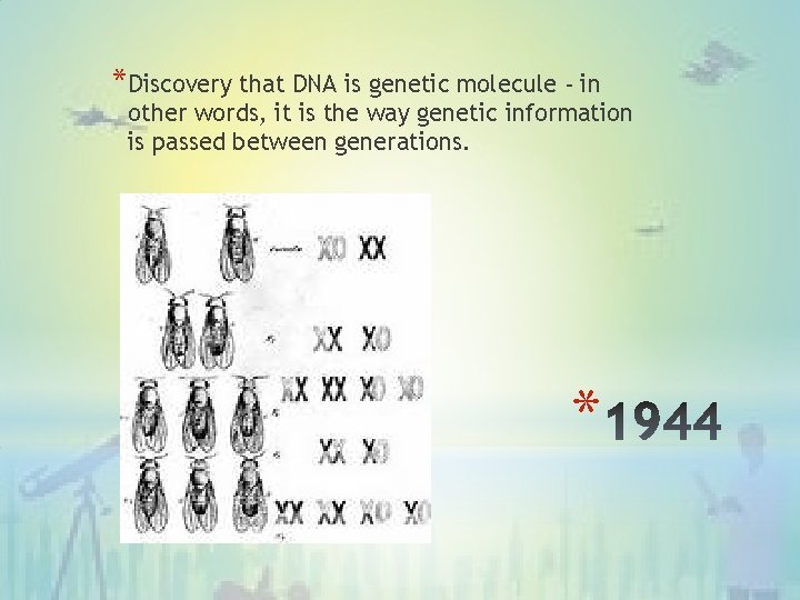 *Discovery that DNA is genetic molecule - in other words, it is the way