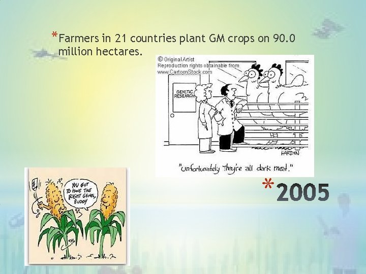 *Farmers in 21 countries plant GM crops on 90. 0 million hectares. * 