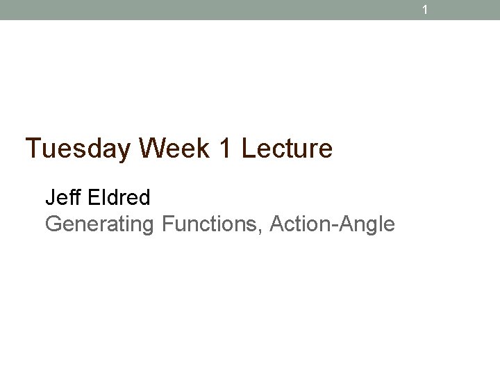 1 Tuesday Week 1 Lecture Jeff Eldred Generating Functions, Action-Angle 