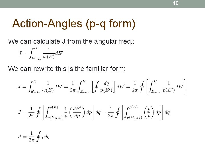 10 Action-Angles (p-q form) We can calculate J from the angular freq. : We