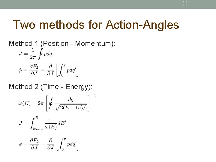 11 Two methods for Action-Angles Method 1 (Position - Momentum): Method 2 (Time -