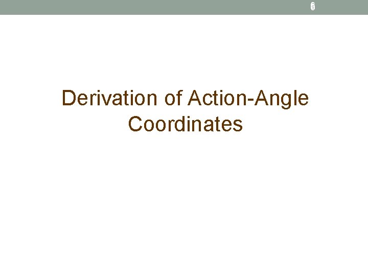 6 Derivation of Action-Angle Coordinates 