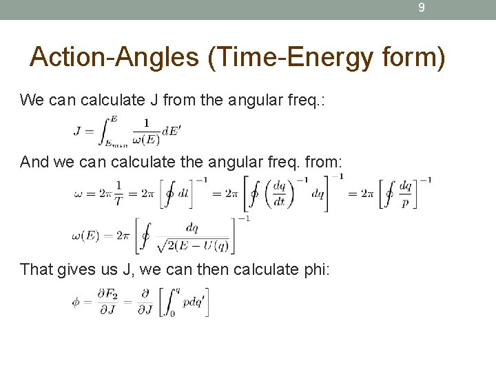 9 Action-Angles (Time-Energy form) We can calculate J from the angular freq. : And