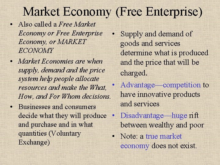 Market Economy (Free Enterprise) • Also called a Free Market Economy or Free Enterprise