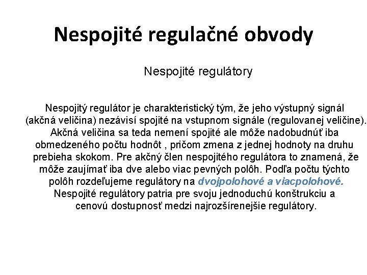 Nespojité regulačné obvody Nespojité regulátory Nespojitý regulátor je charakteristický tým, že jeho výstupný signál