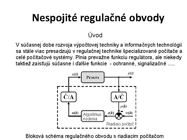 Nespojité regulačné obvody Úvod V súčasnej dobe rozvoja výpočtovej techniky a informačných technológií sa