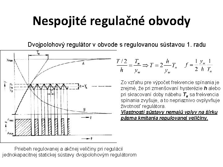 Nespojité regulačné obvody Dvojpolohový regulátor v obvode s regulovanou sústavou 1. radu Zo vzťahu