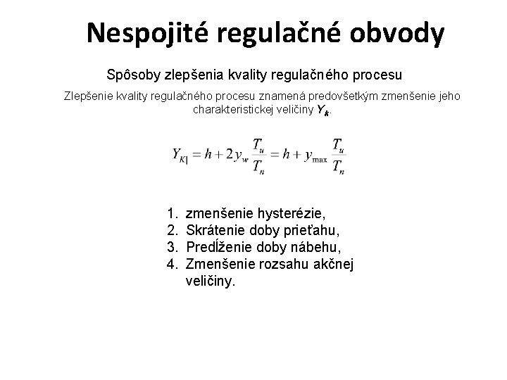 Nespojité regulačné obvody Spôsoby zlepšenia kvality regulačného procesu Zlepšenie kvality regulačného procesu znamená predovšetkým